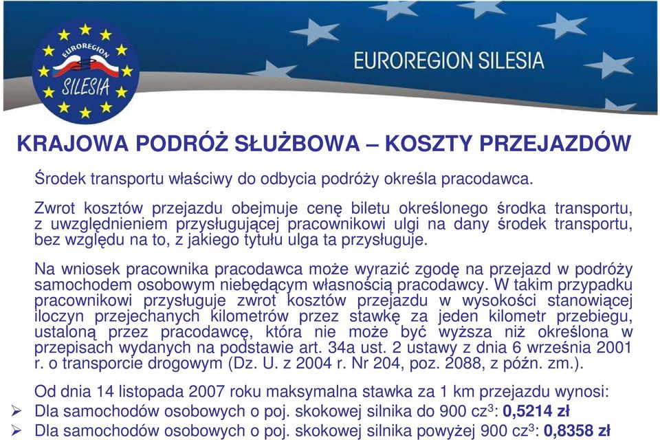 przysługuje. Na wniosek pracownika pracodawca może wyrazić zgodę na przejazd w podróży samochodem osobowym niebędącym własnością pracodawcy.