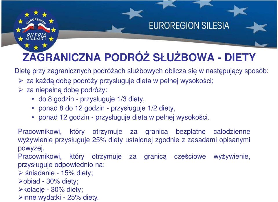 wysokości. Pracownikowi, który otrzymuje za granicą bezpłatne całodzienne wyżywienie przysługuje 25% diety ustalonej zgodnie z zasadami opisanymi powyżej.