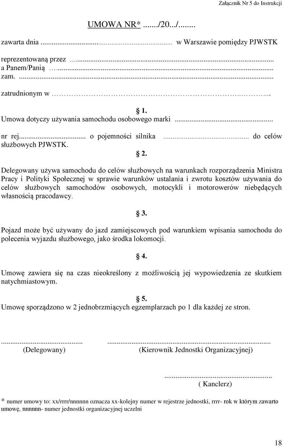 ... do celów Delegowany używa samochodu do celów służbowych na warunkach rozporządzenia Ministra Pracy i Polityki Społecznej w sprawie warunków ustalania i zwrotu kosztów używania do celów służbowych