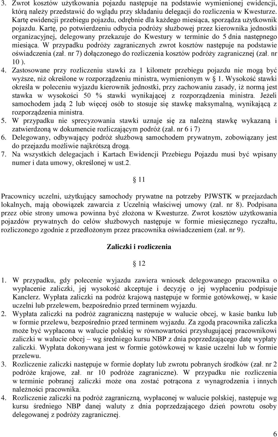 Kartę, po potwierdzeniu odbycia podróży służbowej przez kierownika jednostki organizacyjnej, delegowany przekazuje do Kwestury w terminie do 5 dnia następnego miesiąca.