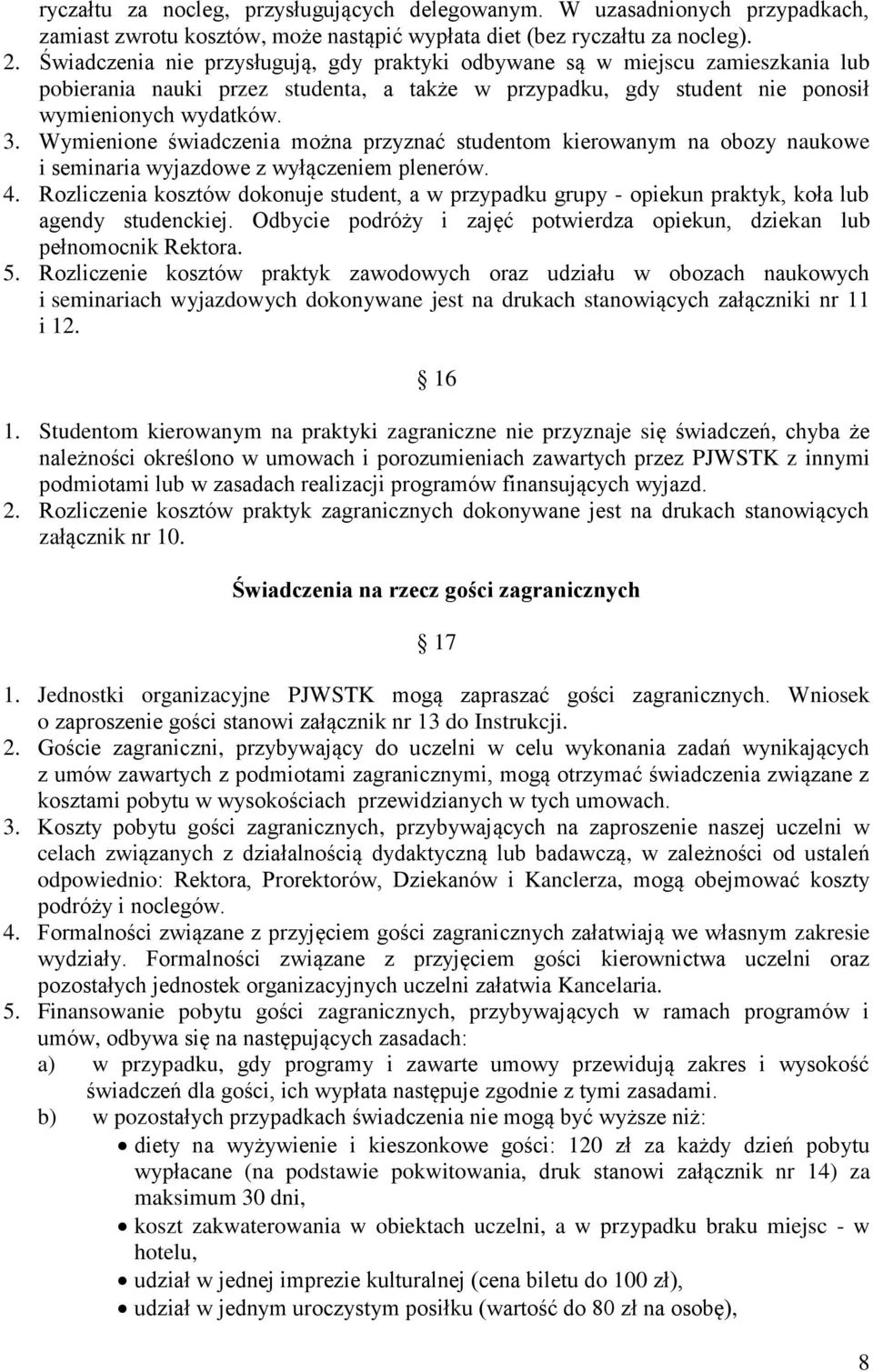 Wymienione świadczenia można przyznać studentom kierowanym na obozy naukowe i seminaria wyjazdowe z wyłączeniem plenerów. 4.