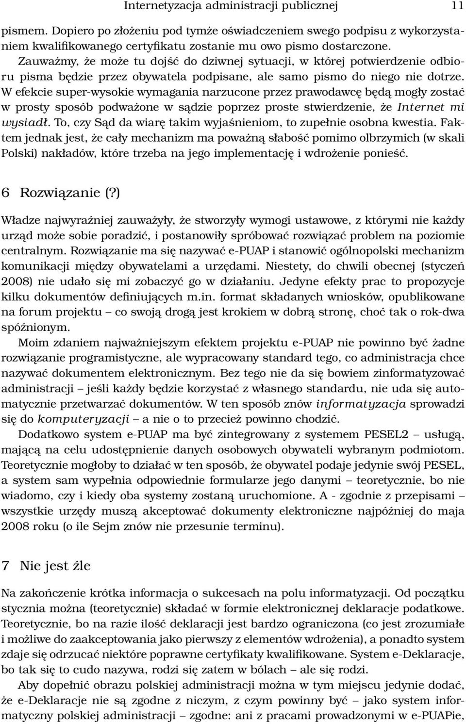 W efekcie super-wysokie wymagania narzucone przez prawodawcę będą mogły zostać w prosty sposób podważone w sądzie poprzez proste stwierdzenie, że Internet mi wysiadł.