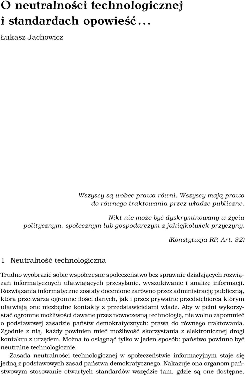 32) 1 Neutralność technologiczna Trudno wyobrazić sobie współczesne społeczeństwo bez sprawnie działających rozwiązań informatycznych ułatwiających przesyłanie, wyszukiwanie i analizę informacji.