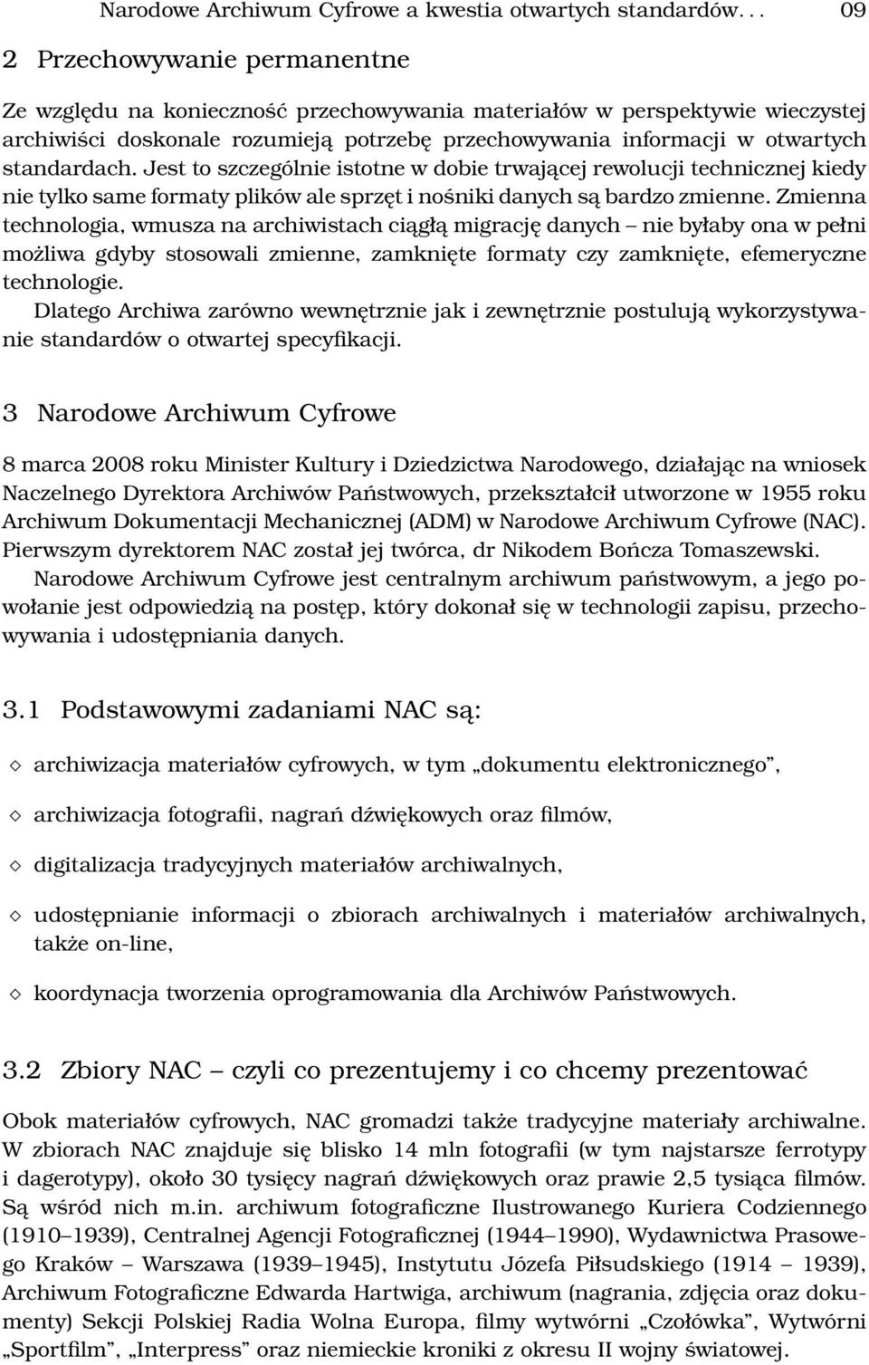 standardach. Jest to szczególnie istotne w dobie trwającej rewolucji technicznej kiedy nie tylko same formaty plików ale sprzęt i nośniki danych są bardzo zmienne.