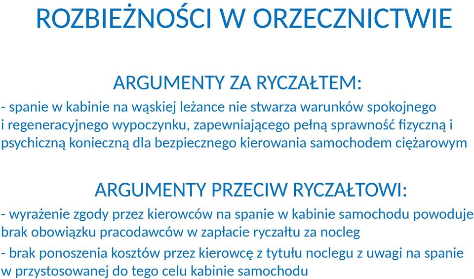 ciężarowym ARGUMENTY PRZECIW RYCZAŁTOWI: - wyrażenie zgody przez kierowców na spanie w kabinie samochodu powoduje brak obowiązku