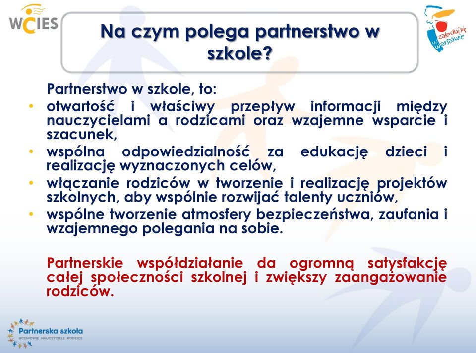 wspólna odpowiedzialność za edukację dzieci i realizację wyznaczonych celów, włączanie rodziców w tworzenie i realizację projektów