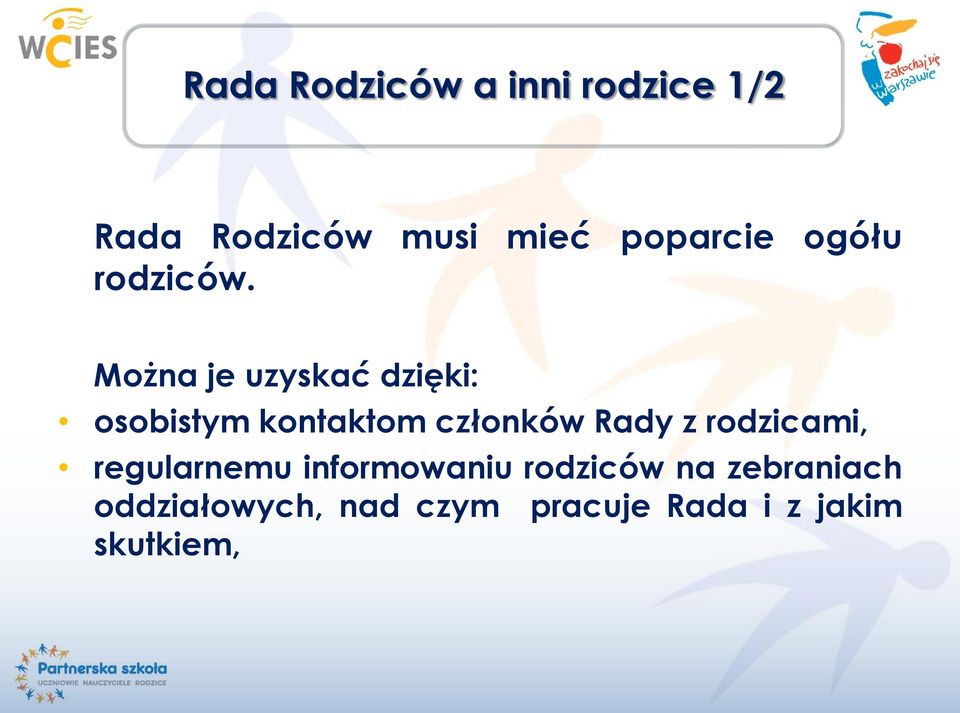 Można je uzyskać dzięki: osobistym kontaktom członków Rady z