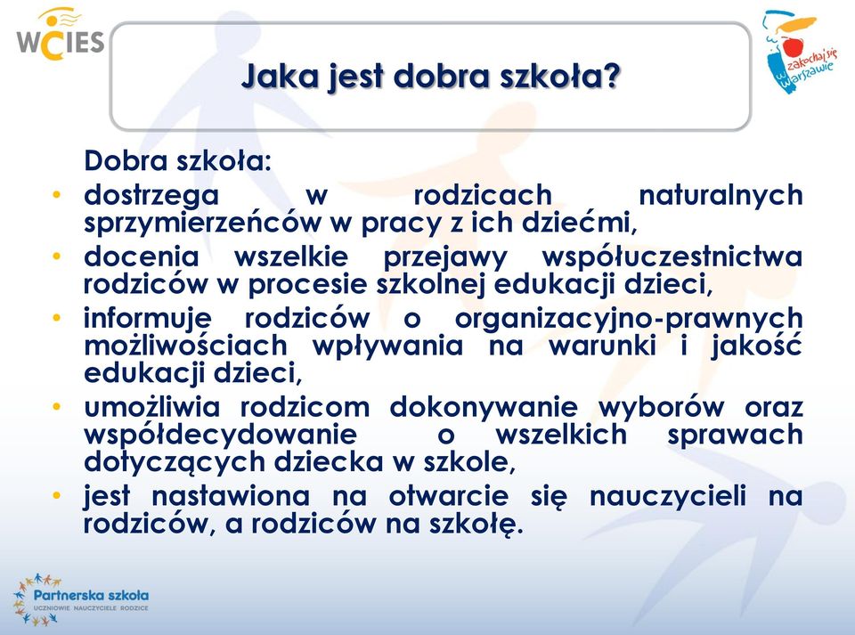 współuczestnictwa rodziców w procesie szkolnej edukacji dzieci, informuje rodziców o organizacyjno-prawnych możliwościach