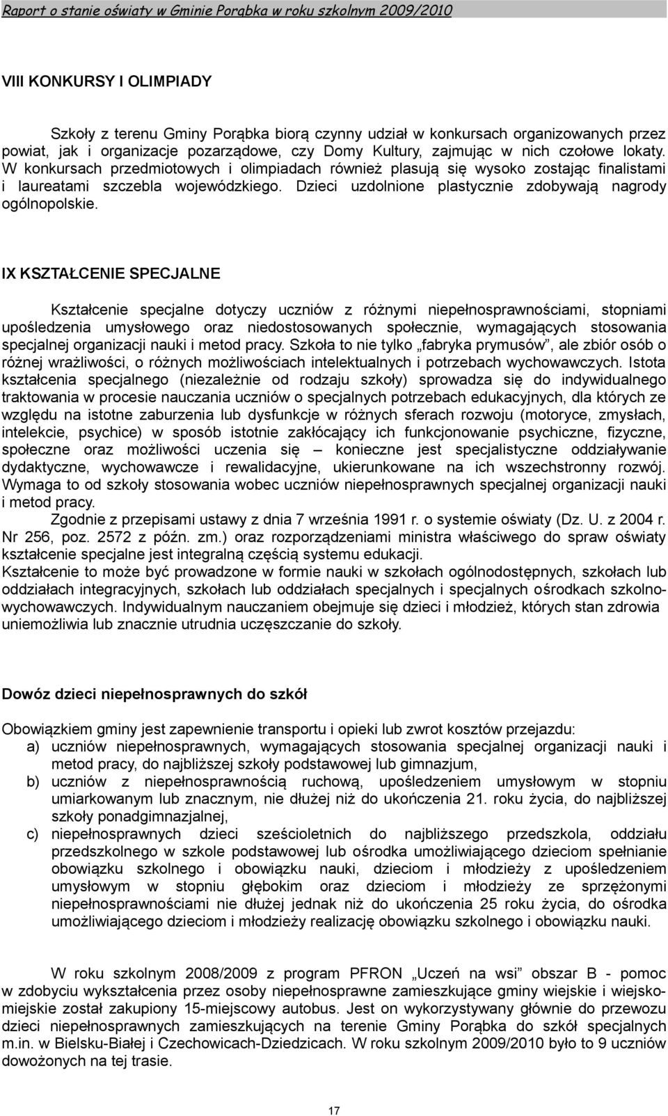 IX KSZTAŁCENIE SPECJALNE Kształcenie specjalne dotyczy uczniów z różnymi niepełnosprawnościami, stopniami upośledzenia umysłowego oraz niedostosowanych społecznie, wymagających stosowania specjalnej