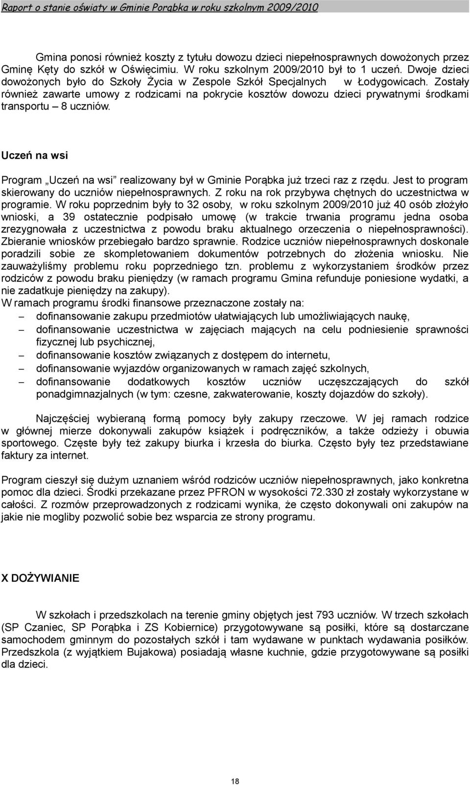 Zostały również zawarte umowy z rodzicami na pokrycie kosztów dowozu dzieci prywatnymi środkami transportu 8 uczniów.