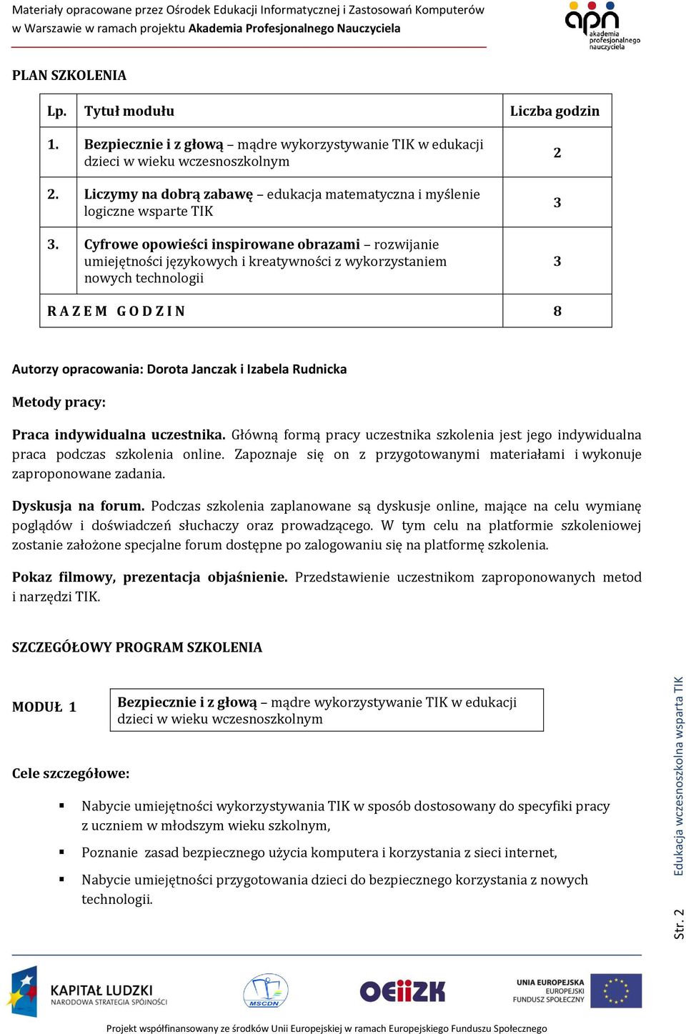 Cyfrowe opowieści inspirowane obrazami rozwijanie umiejętności językowych i kreatywności z wykorzystaniem nowych technologii 2 3 3 R A Z E M G O D Z I N 8 Autorzy opracowania: Dorota Janczak i