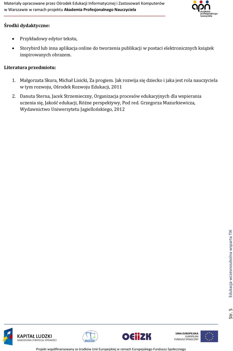 Jak rozwija się dziecko i jaka jest rola nauczyciela w tym rozwoju, Ośrodek Rozwoju Edukacji, 2011 2.