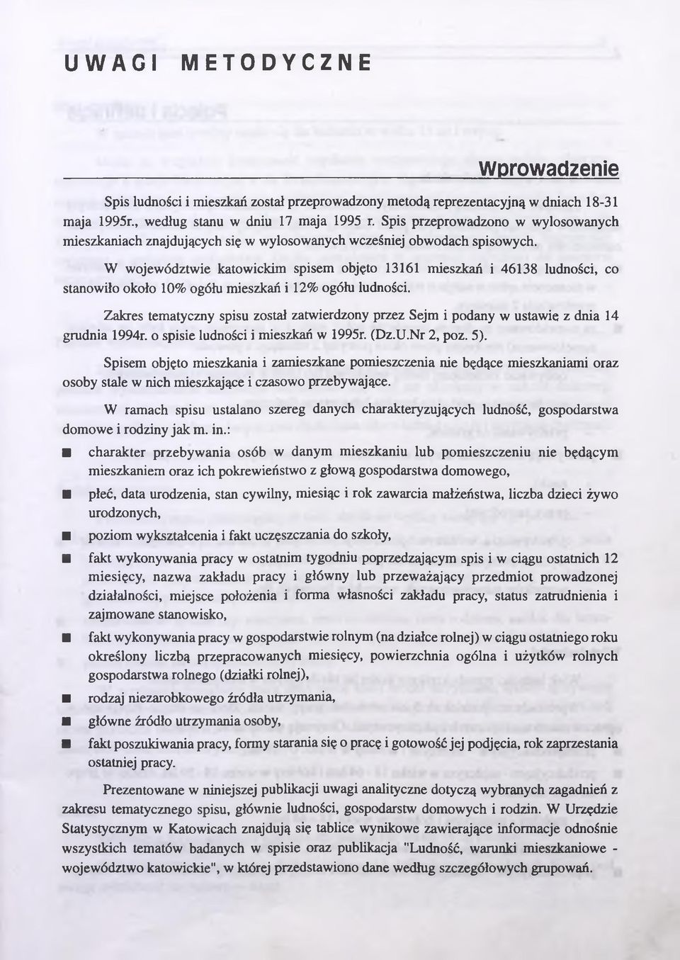 W województwie katowickim spisem objęto 13161 mieszkań i 46138 ludności, co stanowiło około 10% ogółu mieszkań i 12% ogółu ludności.