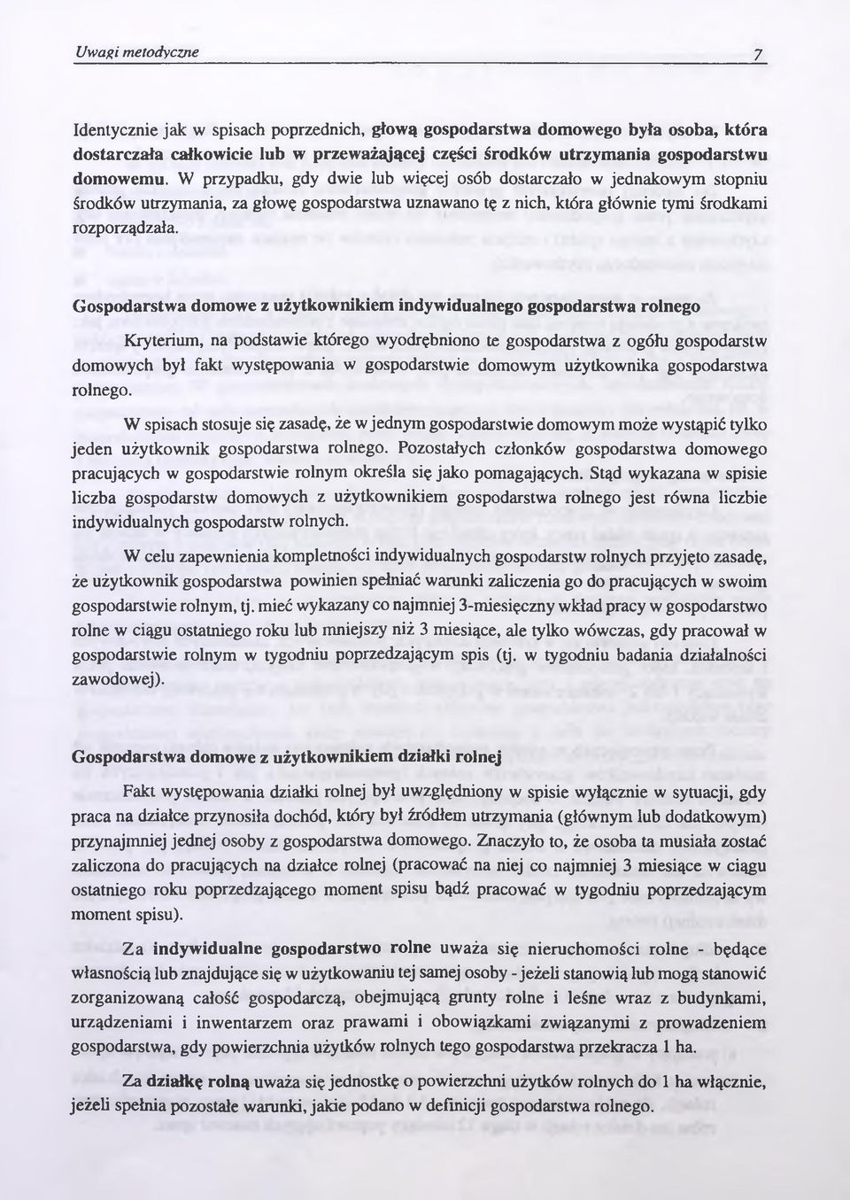 Gospodarstwa domowe z użytkownikiem indywidualnego gospodarstwa rolnego Kryterium, na podstawie którego wyodrębniono te gospodarstwa z ogółu gospodarstw domowych był fakt występowania w gospodarstwie