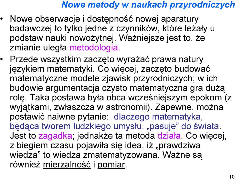 Co więcej, zaczęto budować matematyczne modele zjawisk przyrodniczych; w ich budowie argumentacja czysto matematyczna gra dużą rolę.