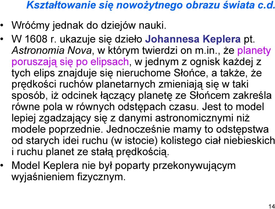 iż odcinek łączący planetę ze Słońcem zakreśla równe pola w równych odstępach czasu. Jest to model lepiej zgadzający się z danymi astronomicznymi niż modele poprzednie.