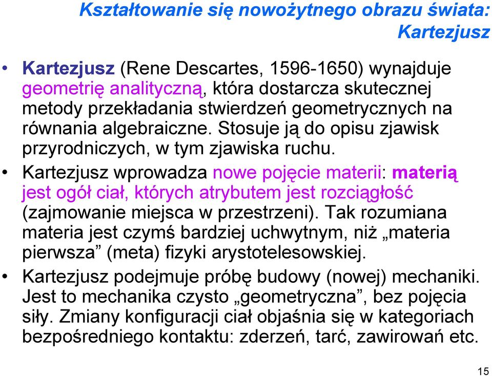 Kartezjusz wprowadza nowe pojęcie materii: materią jest ogół ciał, których atrybutem jest rozciągłość (zajmowanie miejsca w przestrzeni).