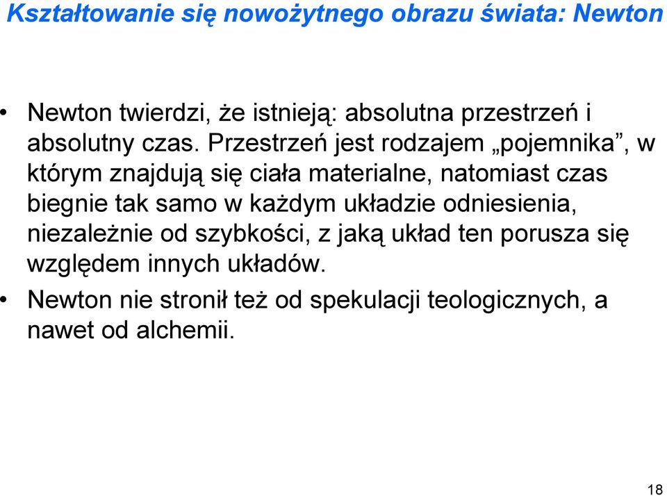 Przestrzeń jest rodzajem pojemnika, w którym znajdują się ciała materialne, natomiast czas biegnie tak