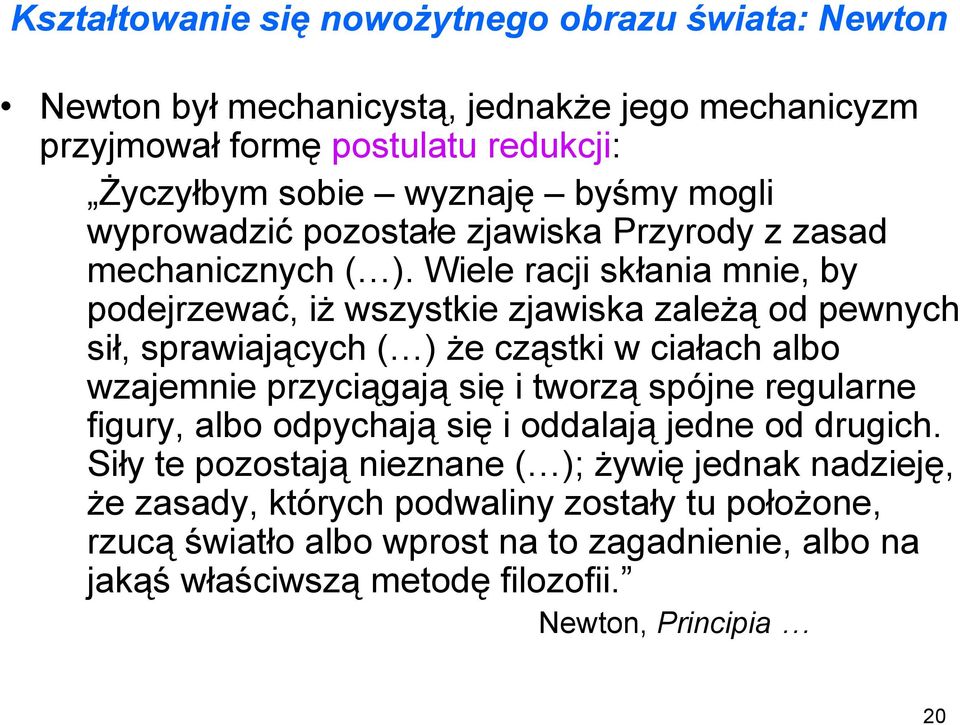 Wiele racji skłania mnie, by podejrzewać, iż wszystkie zjawiska zależą od pewnych sił, sprawiających ( ) że cząstki w ciałach albo wzajemnie przyciągają się i tworzą spójne