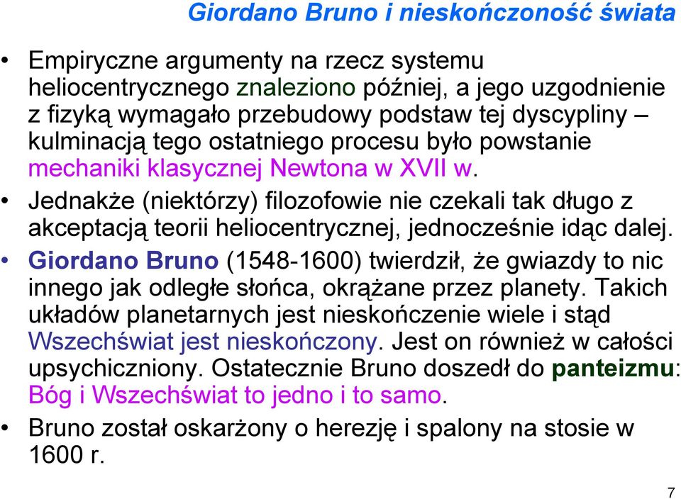 Jednakże (niektórzy) filozofowie nie czekali tak długo z akceptacją teorii heliocentrycznej, jednocześnie idąc dalej.