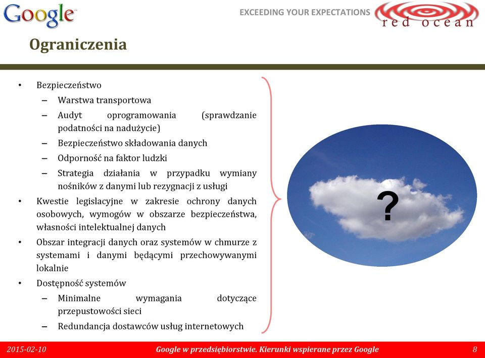 bezpieczeństwa, własności intelektualnej danych Obszar integracji danych oraz systemów w chmurze z systemami i danymi będącymi przechowywanymi lokalnie Dostępność