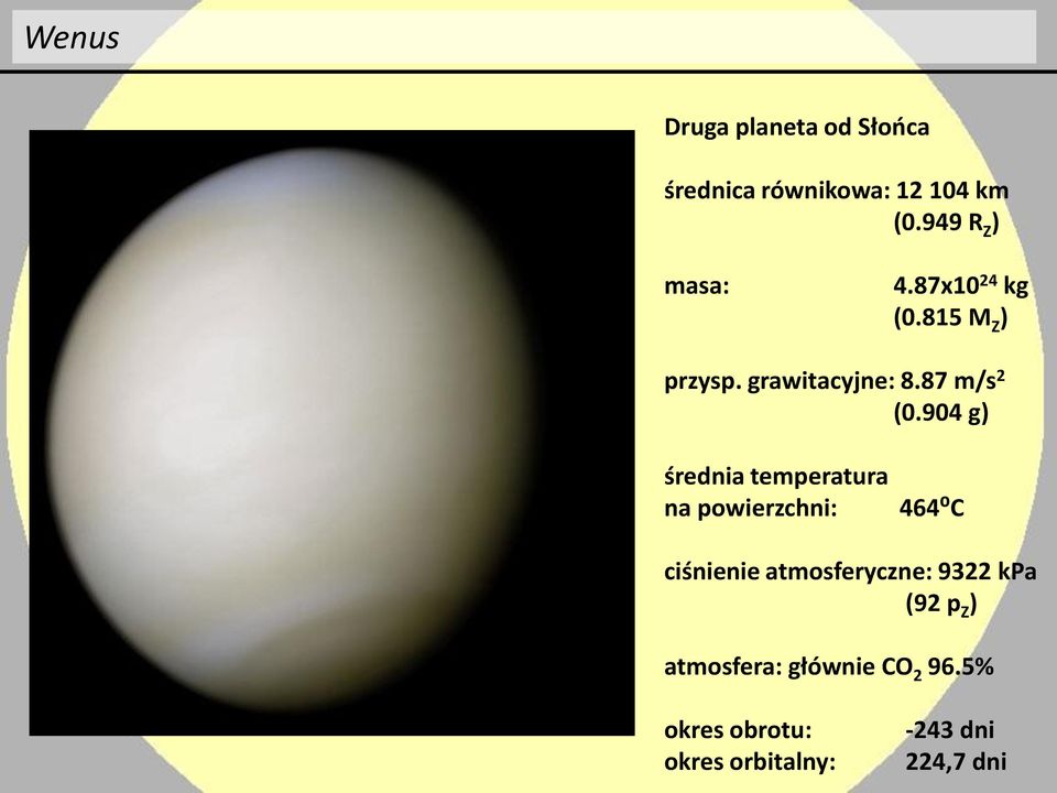 904 g) średnia temperatura na powierzchni: 464⁰C ciśnienie atmosferyczne: 9322