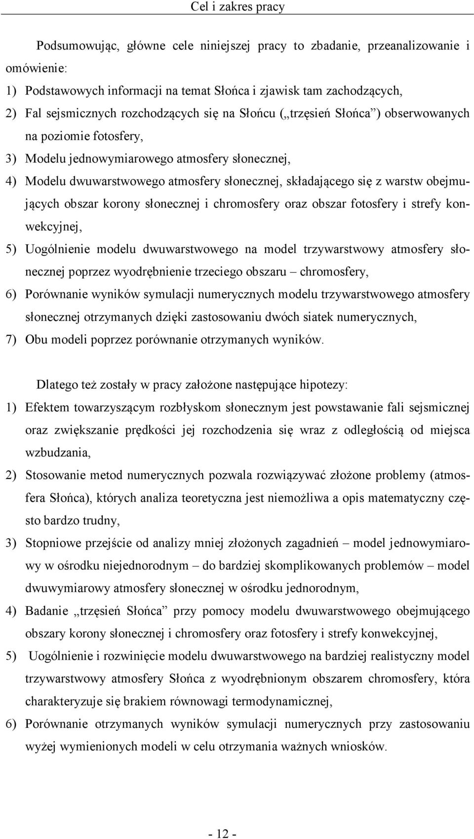 warstw obejmujących obszar korony słonecznej i chromosfery oraz obszar fotosfery i strefy konwekcyjnej, 5) Uogólnienie modelu dwuwarstwowego na model trzywarstwowy atmosfery słonecznej poprzez