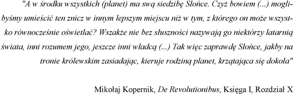 Wszakże nie bez słuszności nazywają go niektórzy latarnią świata, inni rozumem jego, jeszcze inni władcą (.