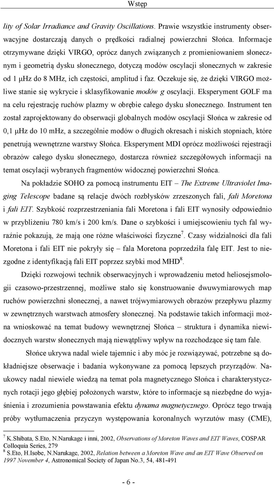 częstości, amplitud i faz. Oczekuje się, że dzięki VIRGO możliwe stanie się wykrycie i sklasyfikowanie modów g oscylacji.