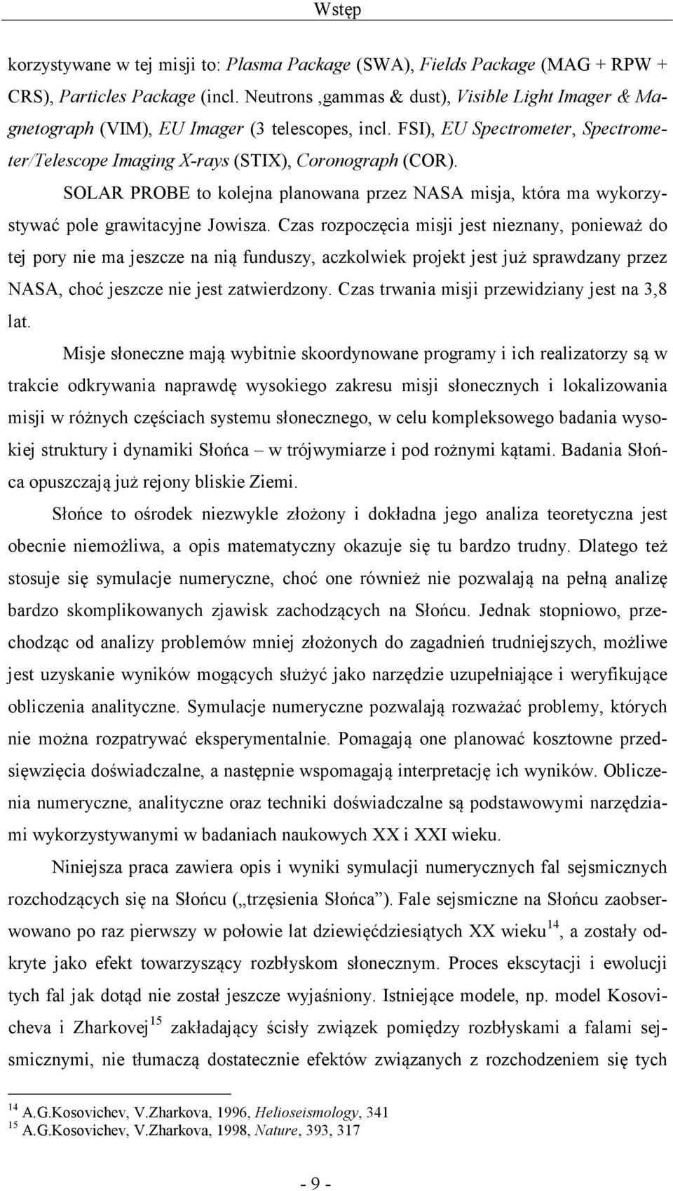SOLAR PROBE to kolejna planowana przez NASA misja, która ma wykorzystywać pole grawitacyjne Jowisza.