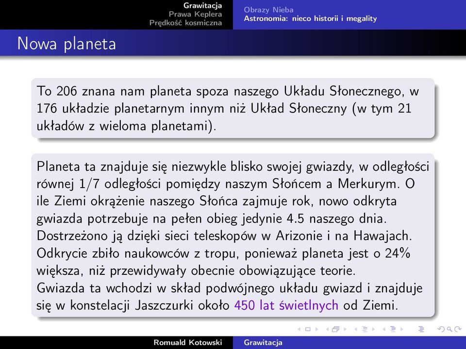 O ile Ziemi okrążenie naszego Słońca zajmuje rok, nowo odkryta gwiazda potrzebuje na pełen obieg jedynie 4.5 naszego dnia.