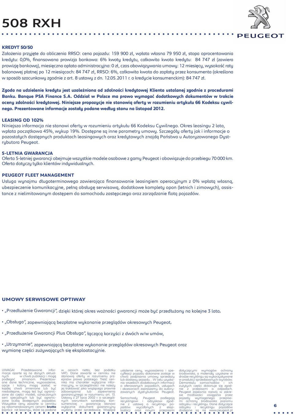 6%, całkowita kwota do zapłaty przez konsumenta (określona w sposób szacunkowy zgodnie z art. 8 ustawy z dn. 12.05.2011 r. o kredycie konsumenckim): 84 747 zł.