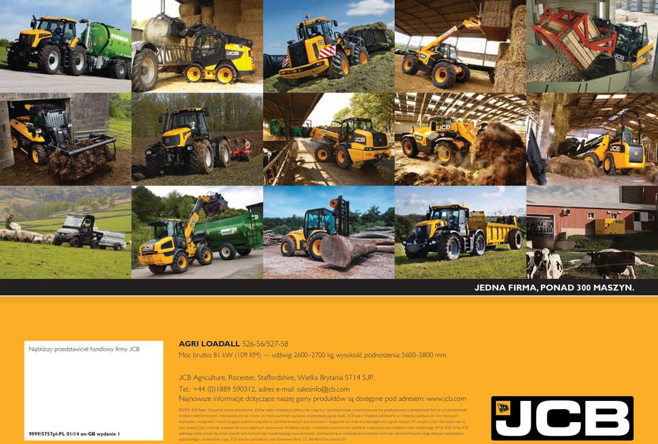 Brytania ST 5JP. Tel.: + (0)889 590, adres e-mail: salesinfo@jcb.com Najnowsze informacje dotyczące naszej gamy produktów są dostępne pod adresem: www.jcb.com 9999/5757pl-PL 0/ en-gb wydanie 009 JCB Sales.