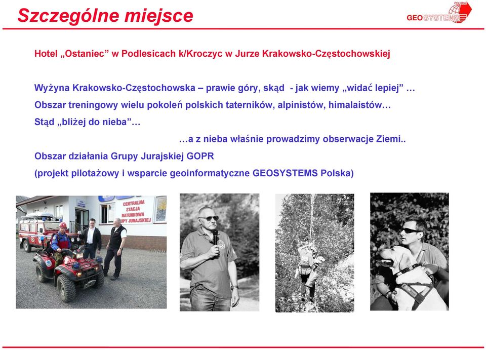 polskich taterników, alpinistów, himalaistów Stąd bliżej do nieba a z nieba właśnie prowadzimy