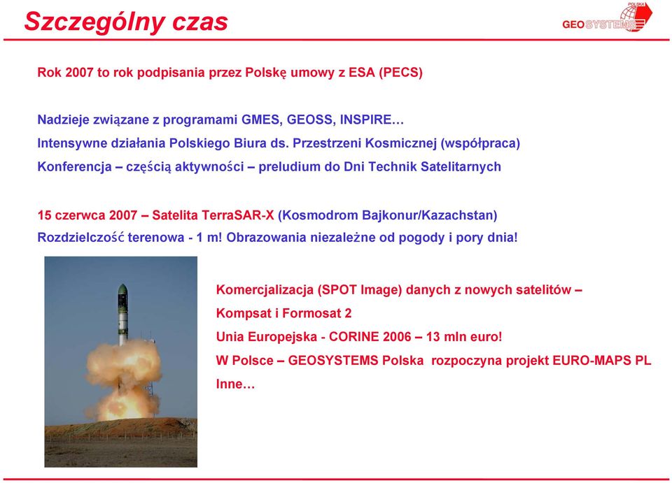 Przestrzeni Kosmicznej (współpraca) Konferencja częścią aktywności preludium do Dni Technik Satelitarnych 15 czerwca 2007 Satelita TerraSAR-X