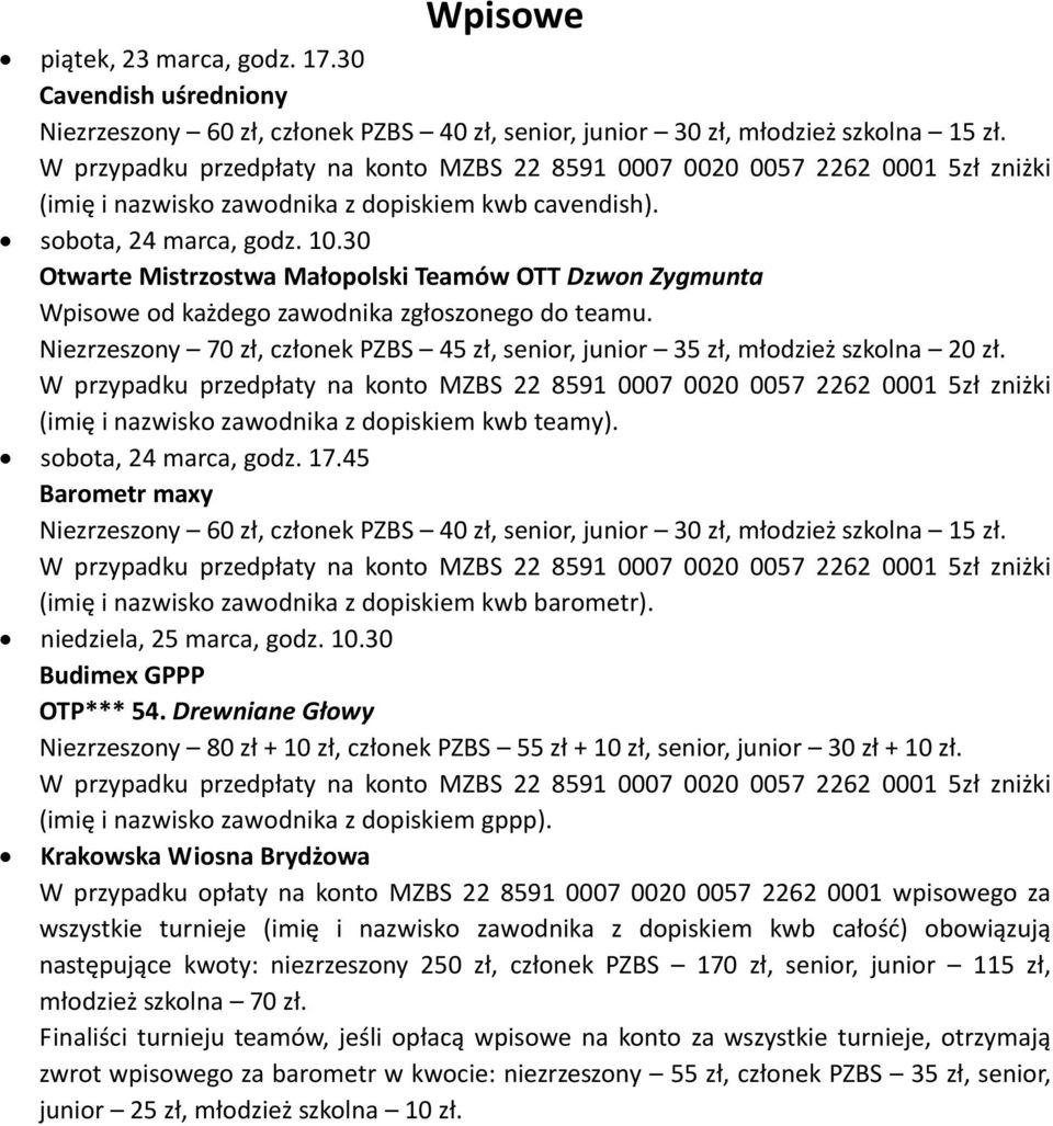 (imię i nazwisko zawodnika z dopiskiem kwb teamy). sobota, 24 marca, godz. 17.45 Barometr maxy Niezrzeszony 60 zł, członek PZBS 40 zł, senior, junior 30 zł, młodzież szkolna 15 zł.