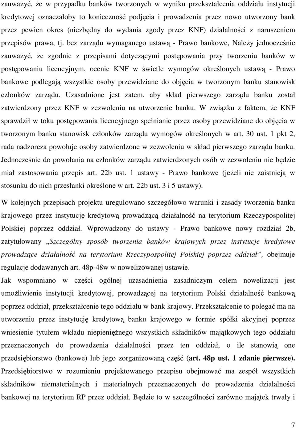 bez zarządu wymaganego ustawą - Prawo bankowe, NaleŜy jednocześnie zauwaŝyć, Ŝe zgodnie z przepisami dotyczącymi postępowania przy tworzeniu banków w postępowaniu licencyjnym, ocenie KNF w świetle