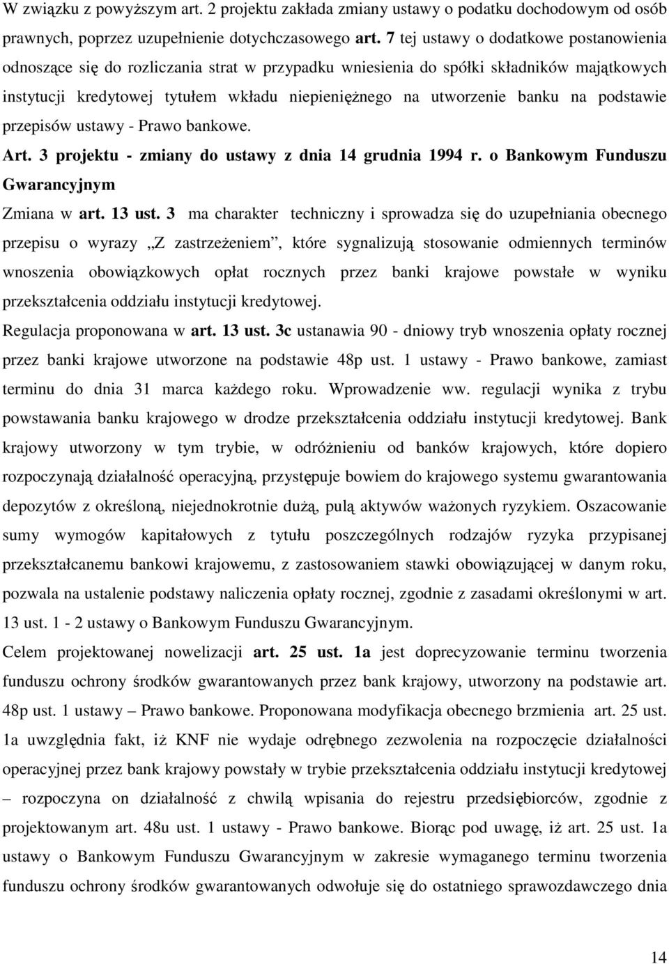 banku na podstawie przepisów ustawy - Prawo bankowe. Art. 3 projektu - zmiany do ustawy z dnia 14 grudnia 1994 r. o Bankowym Funduszu Gwarancyjnym Zmiana w art. 13 ust.