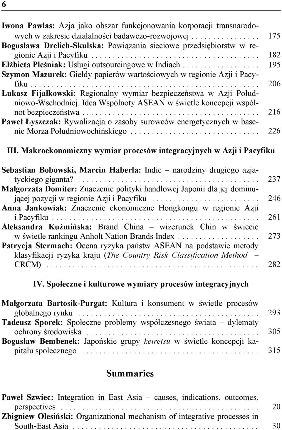 .. 195 Szymon Mazurek: Giełdy papierów wartościowych w regionie Azji i Pacyfiku.... 206 Łukasz Fijałkowski: Regionalny wymiar bezpieczeństwa w Azji Południowo-Wschodniej.