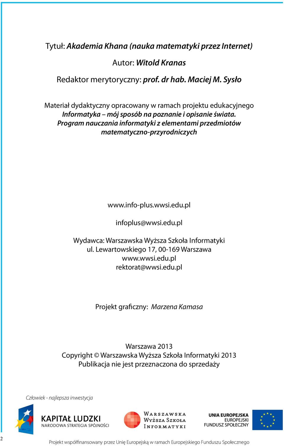 Program nauczania informatyki z elementami przedmiotów matematyczno-przyrodniczych www.info-plus.wwsi.edu.pl infoplus@wwsi.edu.pl Wydawca: Warszawska Wyższa Szkoła Informatyki ul.