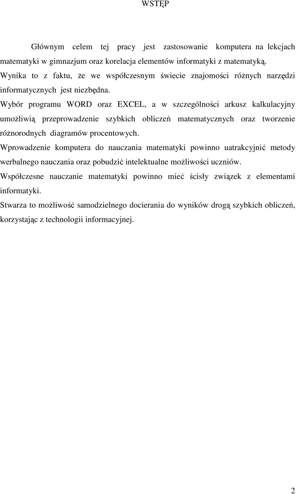 Wybór programu WORD oraz EXCEL, a w szczególności arkusz kalkulacyjny umoŝliwią przeprowadzenie szybkich obliczeń matematycznych oraz tworzenie róŝnorodnych diagramów procentowych.