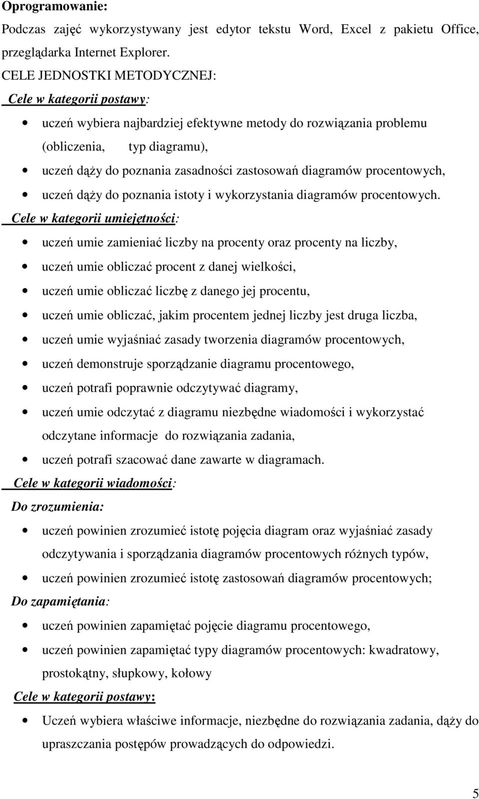 diagramów procentowych, uczeń dąŝy do poznania istoty i wykorzystania diagramów procentowych.