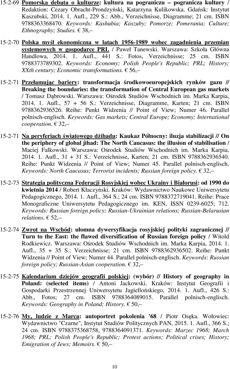 38, 15-2-70 Polska myśl ekonomiczna w latach 1956-1989 wobec zagadnienia przemian systemowych w gospodarce PRL / Paweł Tanewski. Warszawa: Szkoła Główna Handlowa, 2014. 1. Aufl., 441 S.