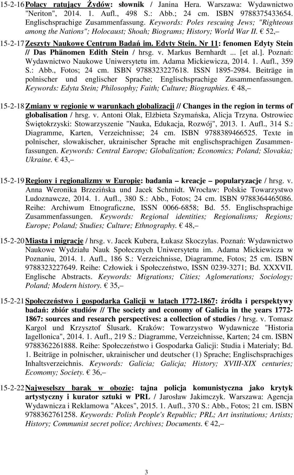 Nr 11: fenomen Edyty Stein // Das Phänomen Edith Stein / hrsg. v. Markus Bernhardt... [et al.]. Poznań: Wydawnictwo Naukowe Uniwersytetu im. Adama Mickiewicza, 2014. 1. Aufl., 359 S.: Abb.