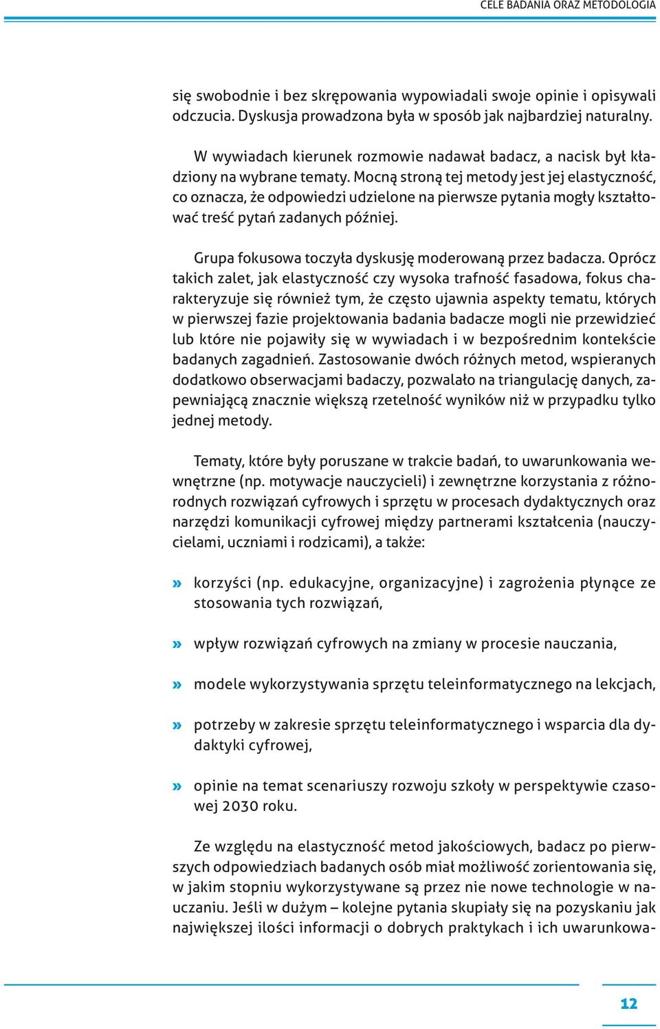 Mocną stroną tej metody jest jej elastyczność, co oznacza, że odpowiedzi udzielone na pierwsze pytania mogły kształtować treść pytań zadanych później.