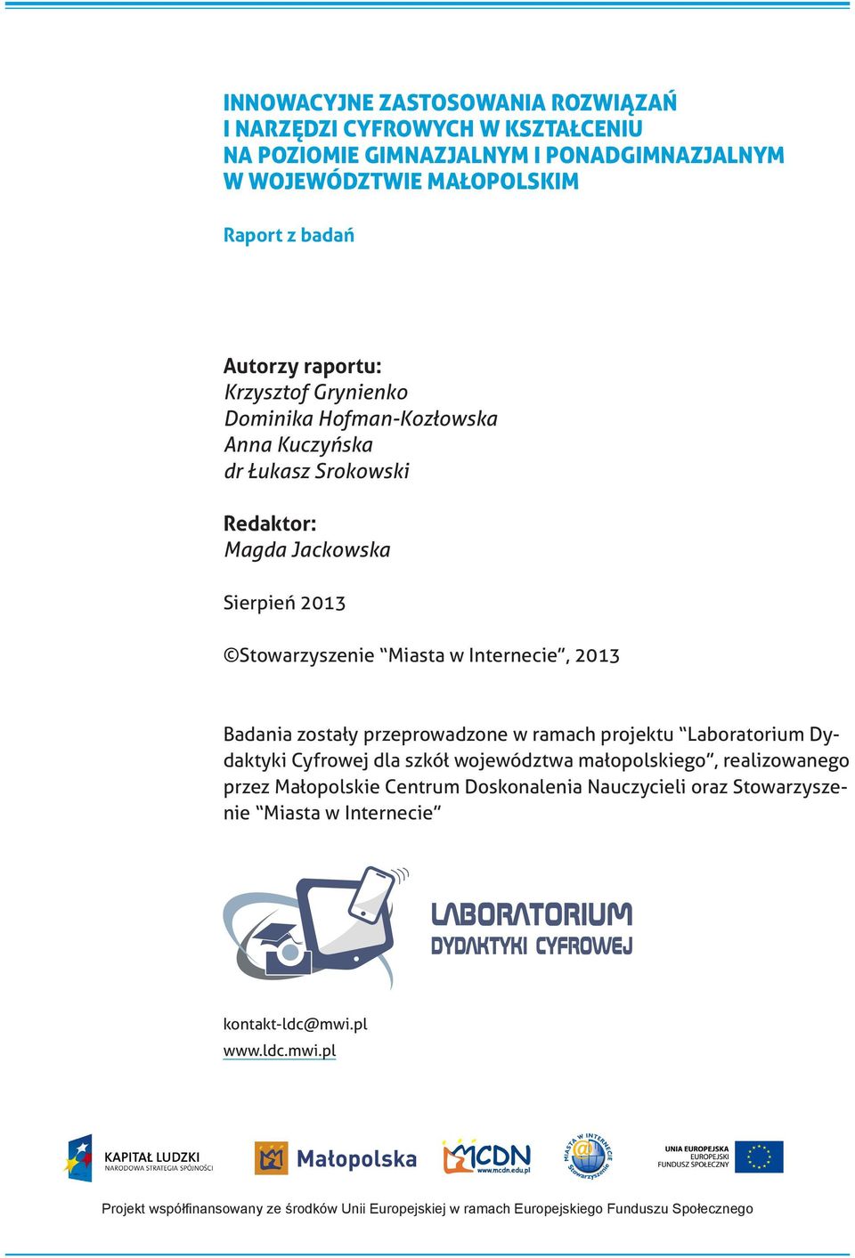 Badania zostały przeprowadzone w ramach projektu Laboratorium Dydaktyki Cyfrowej dla szkół województwa małopolskiego, realizowanego przez Małopolskie Centrum Doskonalenia