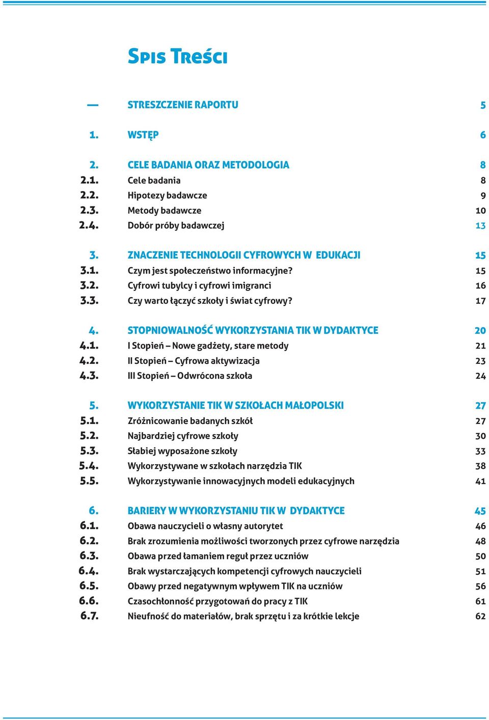 STOPNIOWALNOŚĆ WYKORZYSTANIA TIK W DYDAKTYCE 20 I Stopień Nowe gadżety, stare metody 21 II Stopień Cyfrowa aktywizacja 23 III Stopień Odwrócona szkoła 24 5.