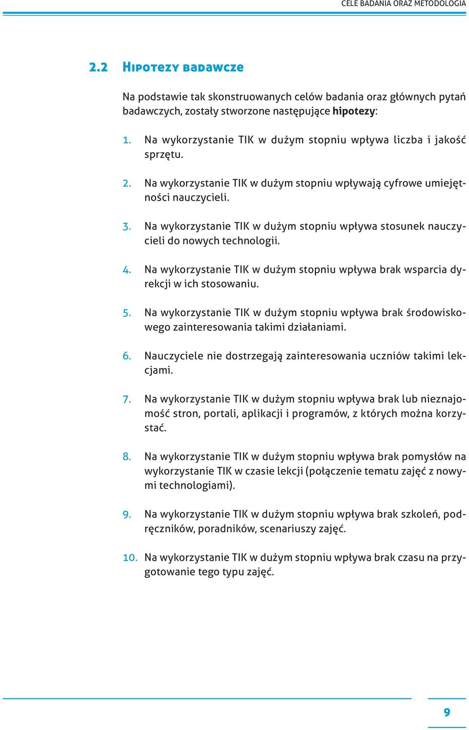 Na wykorzystanie TIK w dużym stopniu wpływa stosunek nauczycieli do nowych technologii. 4. Na wykorzystanie TIK w dużym stopniu wpływa brak wsparcia dyrekcji w ich stosowaniu. 5.