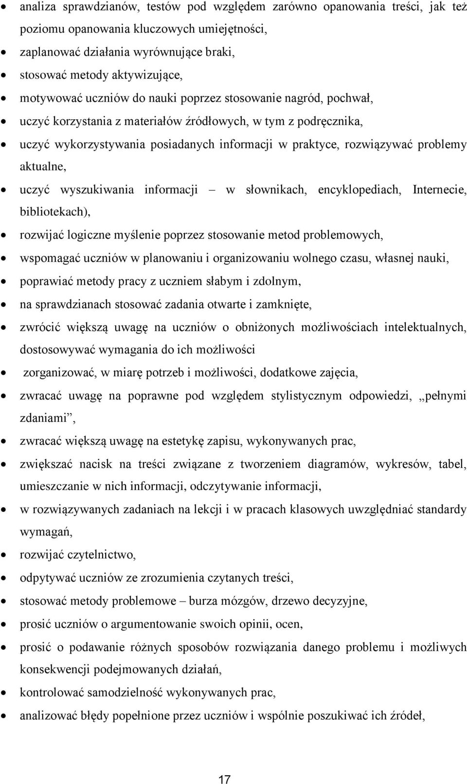 problemy aktualne, uczyć wyszukiwania informacji w słownikach, encyklopediach, Internecie, bibliotekach), rozwijać logiczne myślenie poprzez stosowanie metod problemowych, wspomagać uczniów w