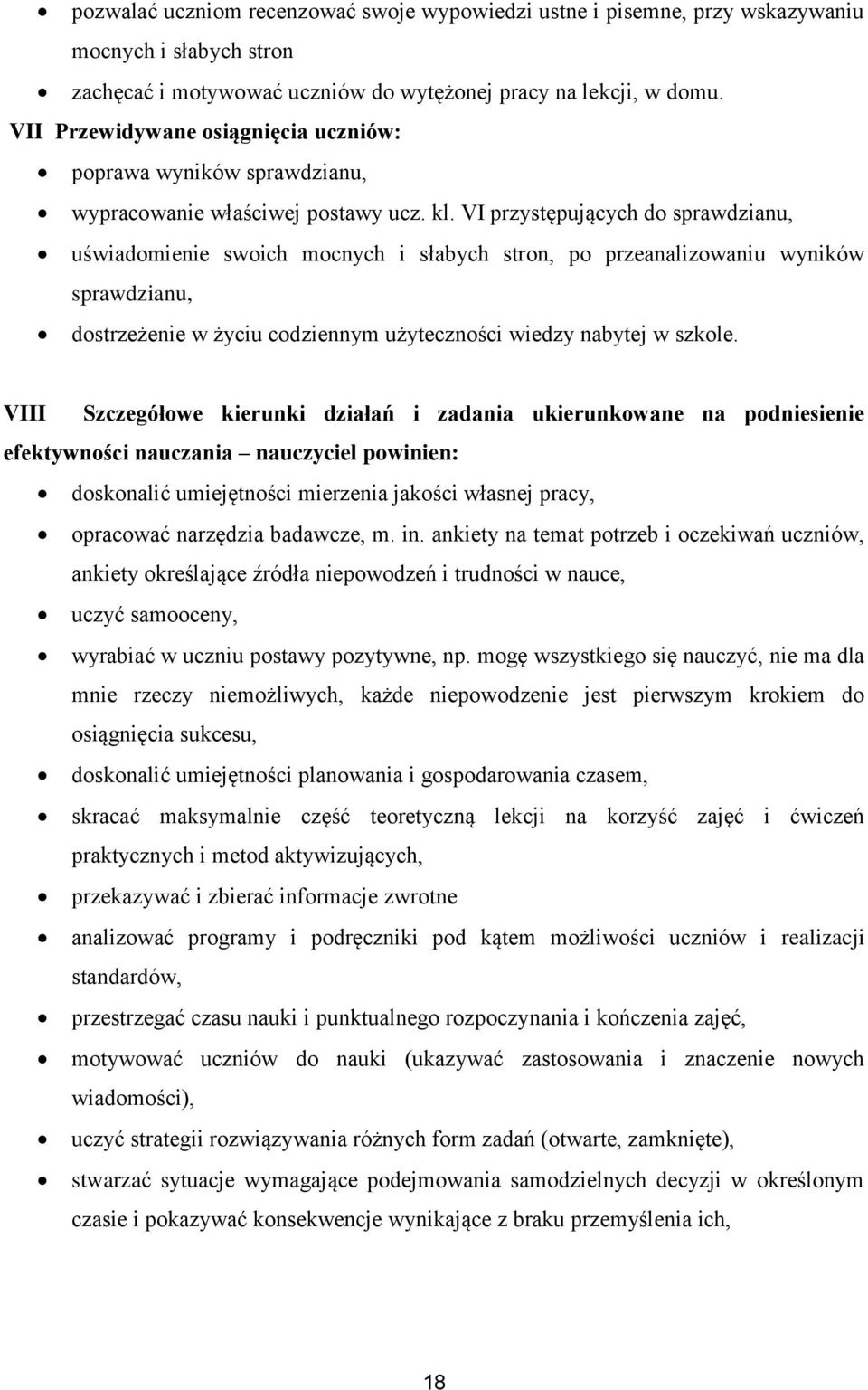 VI przystępujących do sprawdzianu, uświadomienie swoich mocnych i słabych stron, po przeanalizowaniu wyników sprawdzianu, dostrzeżenie w życiu codziennym użyteczności wiedzy nabytej w szkole.